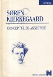 Soren Kierkegaard - Scrieri, vol. 1: Conceptul de anxietate, Filosofie, ed. Amarcord, 1998, limba Romana, stare buna