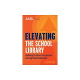Elevating the School Library: Building Positive Perceptions through Brand Behavior
