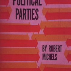Political Parties: A Sociological Study of the Oligarchial Tendencies of Modern Democracy