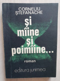 Corneliu Stefanescu - Si maine, si poimaine..., 1988, 368 pag, stare buna