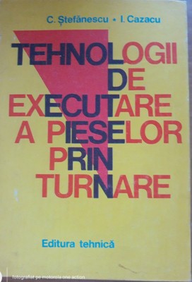 Tehnologii de executare a pieselor prin turnare - C. Stefanescu foto