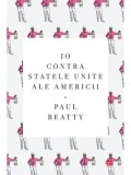 Cumpara ieftin Io contra Statele Unite ale Americii. Volumul 192/Paul Beatty
