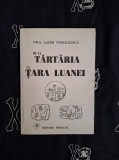 Paul Lazar Tonciulescu - De la Tartaria la Tara Luanei