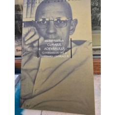 Curajul adevarului. Guvernarea de sine si guvernarea celorlalti II - Michel Foucault