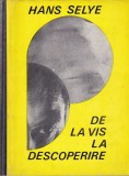 Carte Medicala Hans Selye - De la vis la descoperire, Cartonata, 455 pagini, 1968, Romana