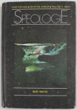 SPEOLOGIE , GHID PRACTIC de IOAN POVARA , CRISTIAN GORAN , WALTER F. GUTT , 1990