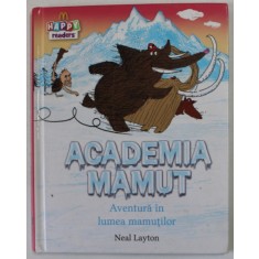 ACADEMIA MAMUT , AVENTURA IN LUMEA MAMUTILOR de NEAL LAYTON , 2015