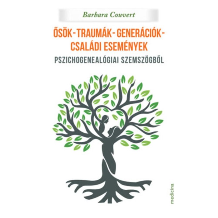 Ős&ouml;k - traum&aacute;k - gener&aacute;ci&oacute;k - csal&aacute;di esem&eacute;nyek - Pszichogeneal&oacute;giai szemsz&ouml;gből - Barbara Couvert