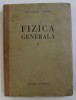 FIZICA GENERALA , VOLUMUL I de ALEXANDRU CISMAN , 1956