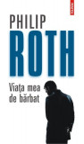 Viaţa mea de bărbat - Paperback brosat - Philip Roth - Polirom