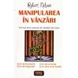 Robert Nelson - Manipularea in vanzari. Cel mai bun manual de vanzari din lume - 135488