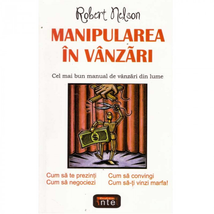 Robert Nelson - Manipularea in vanzari. Cel mai bun manual de vanzari din lume - 135488