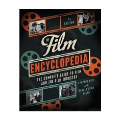 The Film Encyclopedia: The Complete Guide to Film and the Film Industry