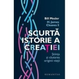 Scurta istorie a creatiei, stiinta si cautarea originii vietii/Bill Mesler, Cleaves Ii, H. James, Humanitas