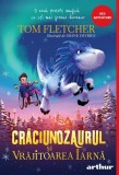 Crăciunozaurul și Vrăjitoarea Iarnă | paperback - Tom Fletcher, Arthur