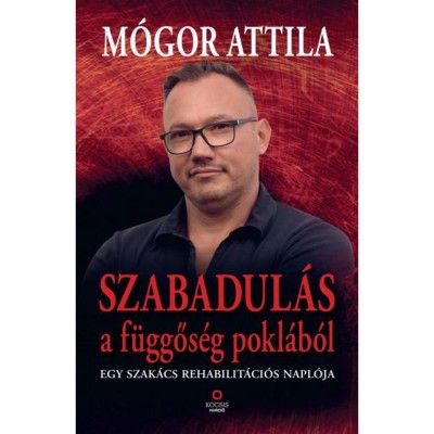 Szabadul&amp;aacute;s a f&amp;uuml;ggős&amp;eacute;g pokl&amp;aacute;b&amp;oacute;l - Egy szak&amp;aacute;cs rehabilit&amp;aacute;ci&amp;oacute;s napl&amp;oacute;ja - M&amp;oacute;gor Attila foto