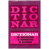 colectiv - Dictionar de matematica si cibernetica in economie - 102386