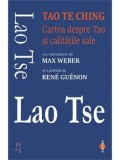 Tao Te Ching. Cartea despre Tao si calitatile sale/Lao Tse