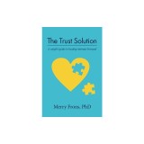 The Trust Solution: A couple's guide to healing intimate betrayal