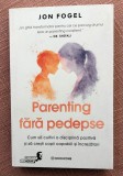 Parenting fara pedepse. Cum sa cultivi o disciplina pozitiva si sa cresti copii capabili si increzatori. Editura Bookzone, 2026 - Jon Fogel