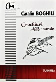 Crochiuri AB-surde - Catalin Boghiu - Editura Junimea, 2021, 100 pagini, brosata. Literatura rom&acirc;nă