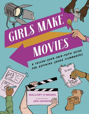 Girls Make Movies: A Follow-Your-Own-Path Guide for Aspiring Young Filmmakers foto