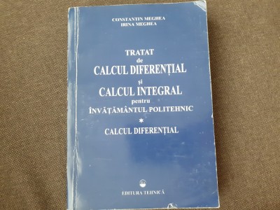 CONSTANTIN MEGHEA Tratat de calcul diferential si calcul integral VOL 1 foto