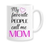 Cana alba personalizata &quot;my favorite people call me mom&quot;, INOVATIX&reg;. 330ml, Oem