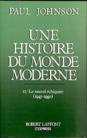 UNE HISTOIRE DU MONDE MODERNE. Le nouvel echiquier - PAUL JOHNSON VOL.II (CARTE IN LIMBA FRANCEZA) foto