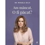 Am mancat. O fi pacat? - Dr. Mihaela Bilic