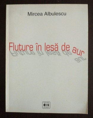 Mircea Albulescu - Fluture &amp;icirc;n lesă de aur (2002) foto
