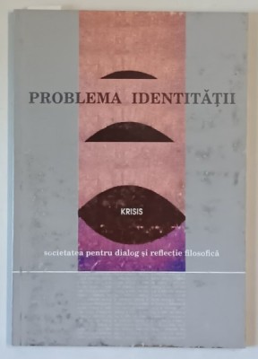 PROBLEMA IDENTITATII , KRISIS , SOCIETATEA PENTRU DIALOG SI REFLECTIE FILOSOFICA , NUMARUL 2 , 1995 foto