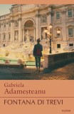 Cumpara ieftin Fontana Di Trevi, Gabriela Adamesteanu - Editura Polirom
