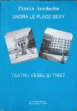 Unora Le Place Sexy - Teatru Vesel si Trist, Florin Iordache, Editura Europolis, 2008, Beletristica, Carte Teatru Romana