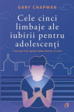 Cele cinci limbaje ale iubirii pentru adolescenți - Paperback brosat - Gary Chapman - Curtea Veche