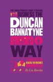 The Unauthorized Guide to Doing Business the Duncan Bannatyne Way | Liz Barclay, John Wiley And Sons Ltd