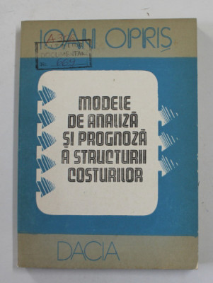 MODELE DE ANALIZA SI PROGNOZA A STRUCTURII COSTURILOR de IOAN OPRIS , 1990 foto