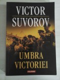 UMBRA VICTORIEI - Victor SUVOROV