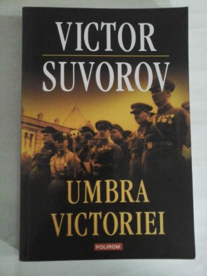 UMBRA VICTORIEI - Victor SUVOROV foto