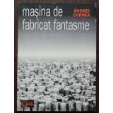 MASINA DE FABRICAT FANTASME de ANDREI CORNEA 1995
