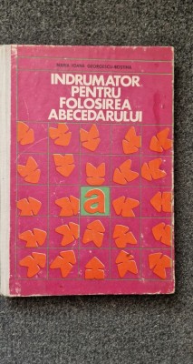 INDRUMATOR PENTRU FOLOSIREA ABECEDARULUI - Maria Ioana Georgescu-Bostina foto