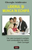 Liderul şi munca &icirc;n echipă - Paperback brosat - Gheorghe Arădăvoaice - Antet Revolution