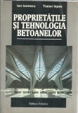 Cumpara ieftin Proprietatile si tehnologia betoanelor - Ion Ionescu, Traian Ispas