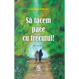 Sa facem pace cu trecutul! - Lise Bourbeau