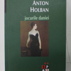 JOCURILE DANIEI de ANTON HOLBAN , 2007