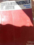 Curtea Internationala De Justitie - George Elian ,532985