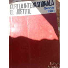 Curtea Internationala De Justitie - George Elian ,532985