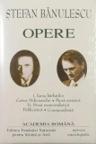 Ștefan Bănulescu. Opere (Vol. I+II) - Hardcover - Academia Rom&acirc;nă, Ştefan Bănulescu - Fundația Națională pentru Știință și Artă