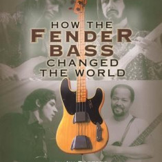 How the Fender Bass Changed the World