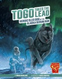 Togo Takes the Lead: Heroic Sled Dog of the Alaska Serum Run